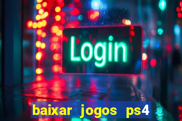 baixar jogos ps4 desbloqueado pkg